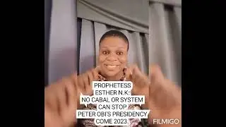 HEAR  PROPHETESS N.K: NO CABAL OR SYSTEM CAN STOP PETER OBI'S PRESIDENCY COME 2023.