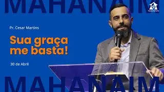 SUA GRA&Ccedil;A ME BASTA! - Pr. Cesar Martins || Igreja Mahanaim