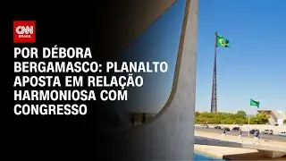 Planalto aposta em relação de diálogo com Congresso | AGORA CNN
