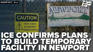 ICE confirms plans to build temporary detention facility in Newport, Oregon at airport