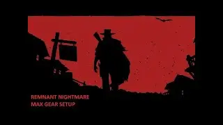 REMNANT NIGHTMARE MAX GEAR!!!