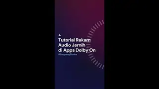Tutorial Rekam Audio Jernih di Aplikasi Dolby On