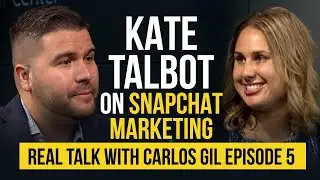 Kate Talbot on Snapchat Marketing - Real Talk With Carlos Gil Episode 5
