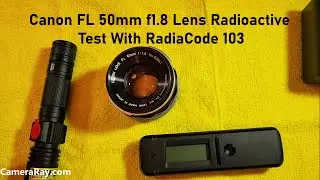 Canon FL 50mm f1.8 Lens Radioactive Test With RadiaCode 103 And GQ GMC 600 Plus Geiger Counter