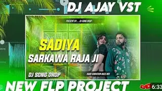 Sadiya Sarkawa Raja Ji New Bhojpuri Song Flp Project 2025 || Edm Drop Mix Flp Project || Dj Ajay Vst