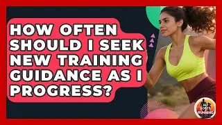 How Often Should I Seek New Training Guidance as I Progress? - All Sorts Of Running