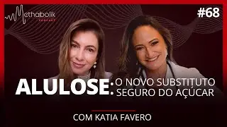 Alulose: o novo substituto seguro do açúcar | Methabolik Podcast #68 com Katia Favero