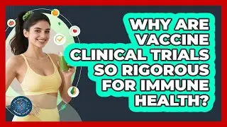 Why Are Vaccine Clinical Trials So Rigorous For Immune Health? - All About the Immune System