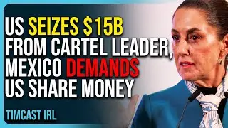 Trump Admin SEIZES $15 BILLION From Cartel Leader, Mexico DEMANDS They Share Money
