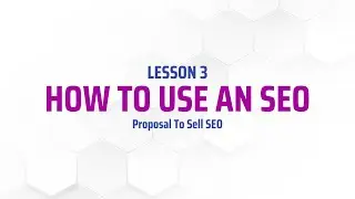 Lesson 3 Alpha SEO-How to use an SEO Proposal to sell SEO