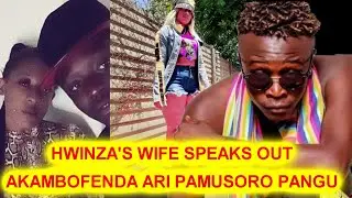 HWINZA'S WIFE SPEAKS HAASI TYPE YANGU AKATOMBOFENDA ARI PAMUSORO PANGU WATCH VIDEO
