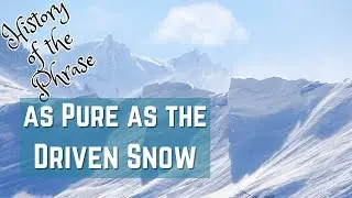 As Pure as the Driven Snow - Idioms | History of the Phrase with Meanings