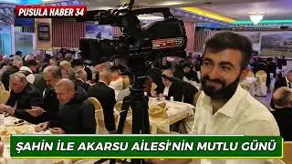 ŞAHİN İLE AKARSU AİLESİ'NİN MUTLU GÜNÜ