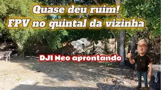 Quase deu ruim! FPV no quintal da vizinha com Neozinho!