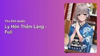 Ly Hôn Thầm Lặng - Full | Yêu Đời Audio