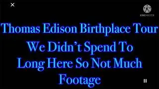 Vacation Documentary New York State Part 5: Thomas Edison Birthplace Museum/ Day 1 Review