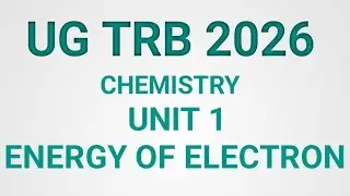 UG TRB CHEMISTRY UNIT 1(ENERGY OF ELECTRON)