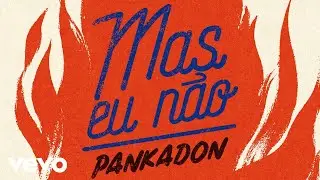 PANKADON - Mas Eu N&atilde;o (Pseudo Video)