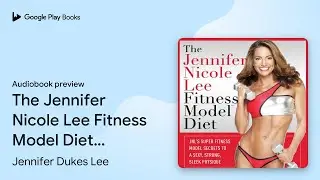 The Jennifer Nicole Lee Fitness Model Diet:&hellip; by Jennifer Dukes Lee &middot; Audiobook preview