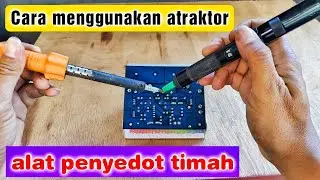 Cara menggunakan atraktor alat penyedot timah