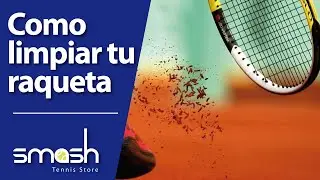 Como limpiar tu raqueta