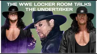 The WWE/WWF Locker room talks about....THE UNDERTAKER!!!