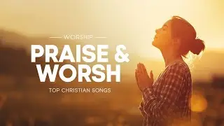 Top Praise and Worship Songs 2026 Playlist - Nonstop Christian Gospel Songs 