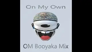 On my own OM BooyakaMix