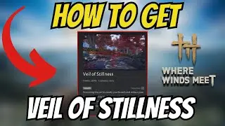 How To Get VEIL OF STILLNESS In Where Winds Meet!