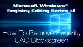 Remove UAC BlackScreen From Windows [RegHacks 5].m4v