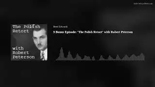 9 Bonus Episode: &rsquo;The Polish Retort&rsquo; with Robert Petersen