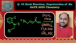 Heck Reaction, Deprotection of Benzyl, Nucleophilic Substitution | GATE 2025 Chemistry Solutions