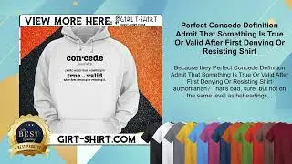 Perfect Concede Definition Admit That Something Is True Or Valid After First Denying Or  Shirt