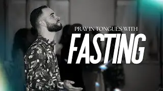 Pray In Tongues With Fasting | Instrumental Prayer Worship