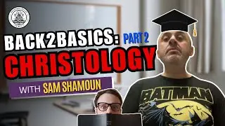 Christology 101 (Part 2) - With Sam Shamoun