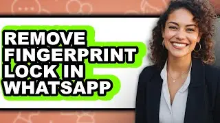 How to Remove Fingerprint Lock in Whatsapp - Easy Guide