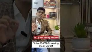 Video 164/300 Learning Stock Market | PE Selling Mindset