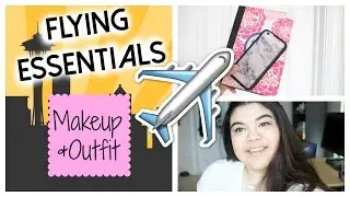 Flying Essentials! +Makeup and Outfit |2015|