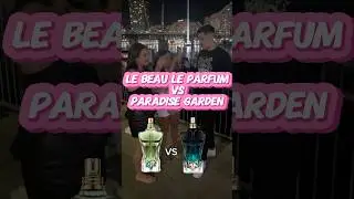 Le beau Le Parfum vs Paradise Garden #fragrances #mensfragrance #cologne