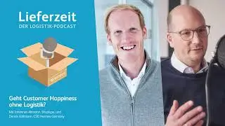 Geht Customer Happiness ohne Logistik? &ndash; &bdquo;Lieferzeit. Der Logistik-Podcast&ldquo;
