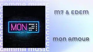 M7 & EDEM - MON AMOUR (ПРЕМЬЕРА 2020)