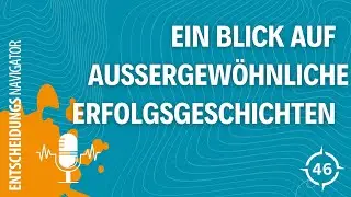 #46 - Mutige Entscheidungen, die Geschichte schrieben: Ein Blick auf au&szlig;ergew&ouml;hnliche Erfolgsgesc...