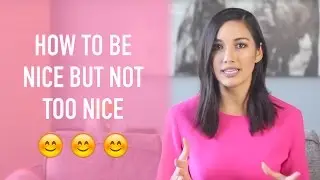 How to Be Nice but Not TOO Nice