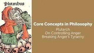 Plutarch, On Controlling Anger | Breaking Anger's Tyranny | Philosophy Core Concepts