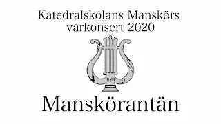 Manskörantän - Katedralskolans Manskörs Vårkonsert 2020