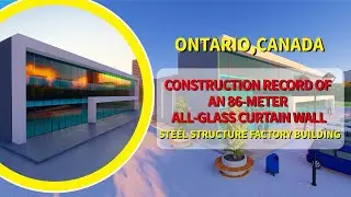 Construction record of 86-meter all-glass curtain wall steel structure factory building#canada