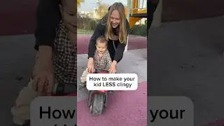 How to make your kid LESS CLINGY