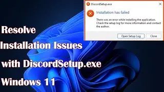 Installation Issues with DiscordSetup.exe Windows 11 - Resolve