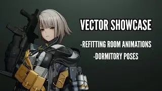 Vector Showcase (Refitting Room Animations and Dormitory Poses) | GIRL'S FRONTLINE 2: EXILIUM
