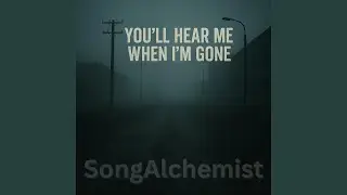 You'll Hear Me When I'm Gone